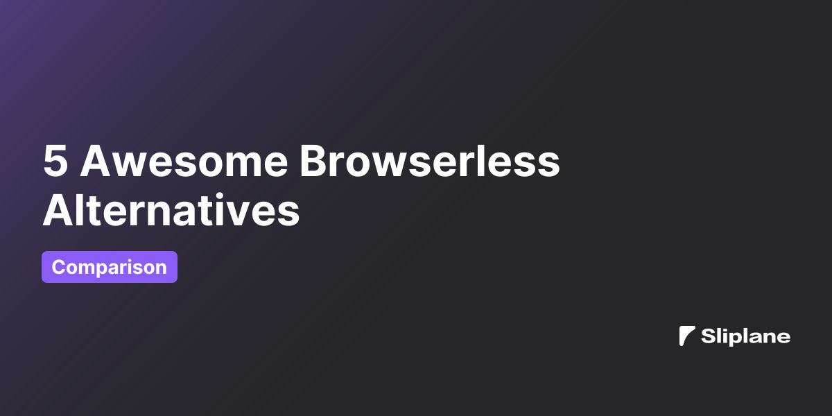 5 Awesome Browserless Alternatives